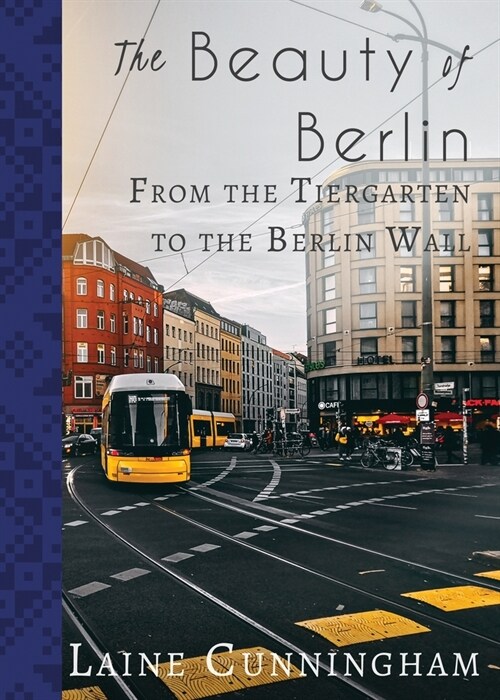 The Beauty of Berlin: From the Tiergarten to the Berlin Wall (Paperback)