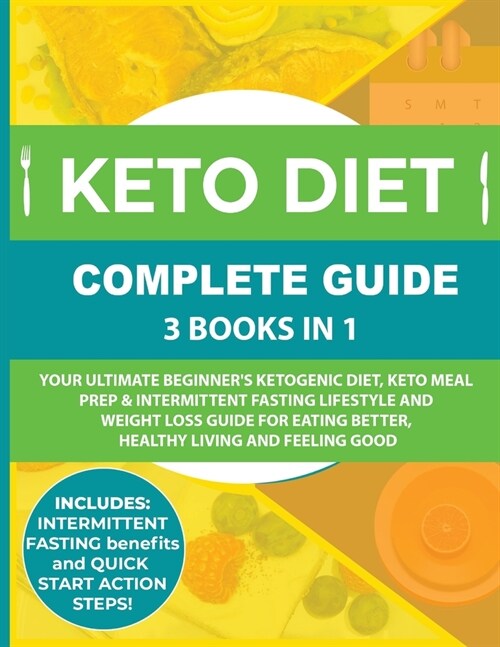 Keto Diet Complete Guide: 3 Books in 1: Your Ultimate Beginners Ketogenic Diet, Keto Meal Prep & Intermittent Fasting Lifestyle and Weight Loss (Paperback)