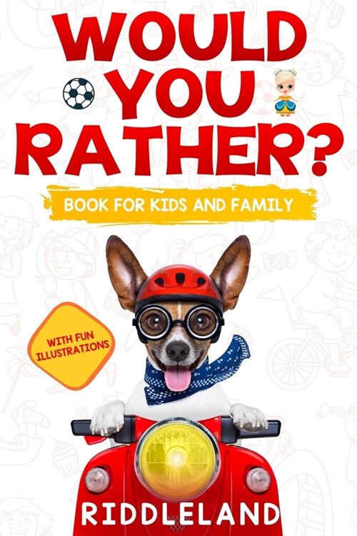 Would You Rather? Book For Kids and Family: The Book of Funny Scenarios, Wacky Choices and Hilarious Situations for Kids, Teen, and Adults (Paperback)