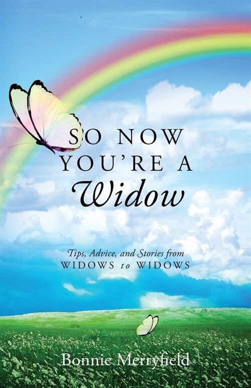 So Now Youre a Widow: Tips, Advice, and Stories from Widows to Widows (Paperback)