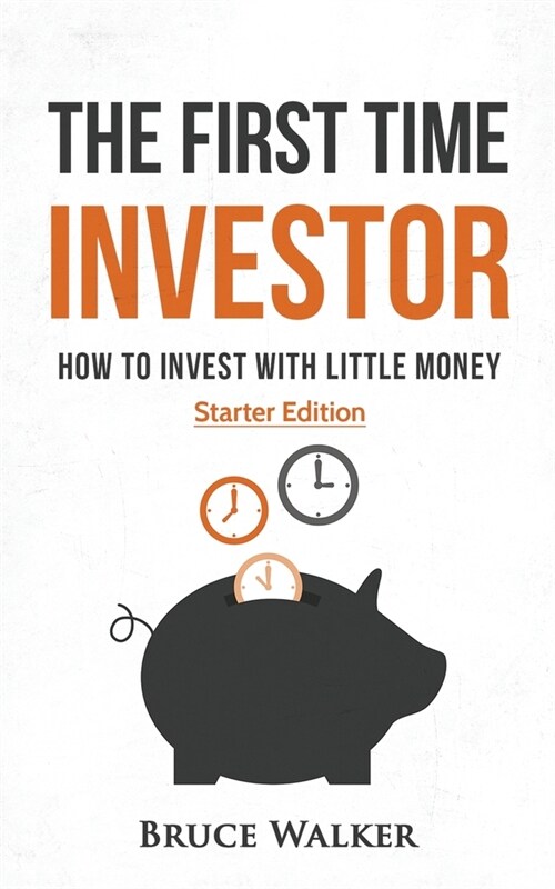 The First Time Investor: How to Invest with Little Money (Paperback)