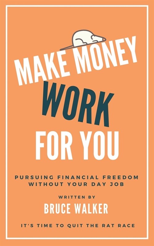 Make Money Work For You: Pursuing Financial Freedom Without Your Day Job (Paperback)