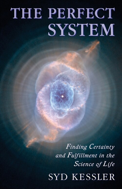 The Perfect System: Finding Certainty and Fulfillment in the Science of Life (Paperback)