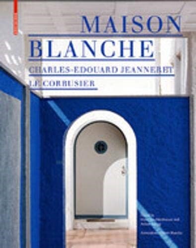 Maison Blanche - Charles-Edouard Jeanneret. Le Corbusier: History and Restoration of the Villa Jeanneret-Perret 1912-2005 (Hardcover, 2)