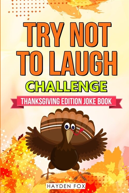 The Try Not To Laugh Challenge - Thanksgiving Edition: An Interactive Thanksgiving Joke Book For Kids and Their Families Filled With Funny Turkey Day (Paperback)