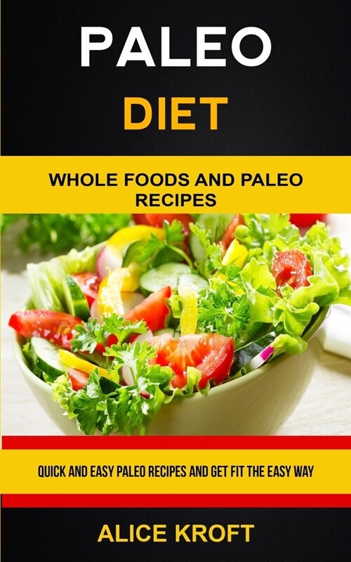 Paleo Diet: Quick and Easy Paleo Recipes and Get Fit the Easy Way (Weight Loss With Paleo Diet for Beginners) (Paperback)