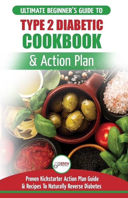 Type 2 Diabetes Cookbook & Action Plan: The Ultimate Beginners Diabetic Diet Cookbook & Kickstarter Action Plan Guide to Naturally Reverse Diabetes + (Paperback)