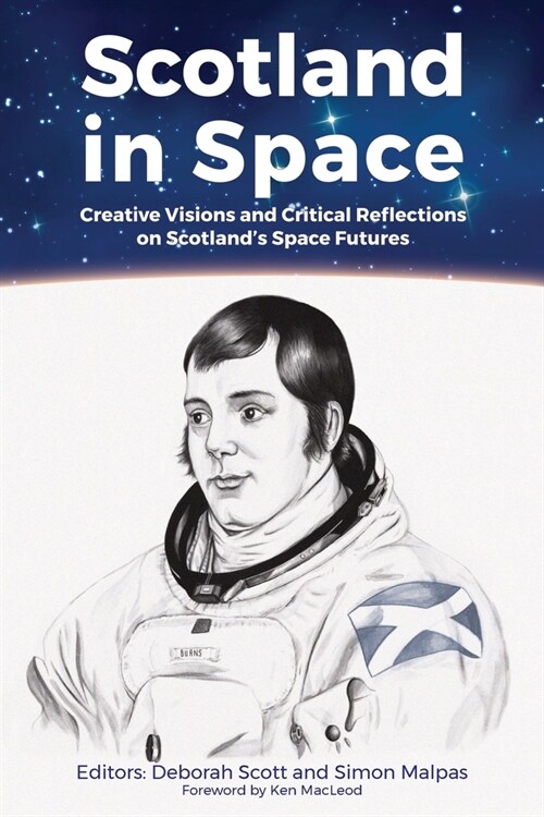 Scotland in Space: Creative Visions and Critical Reflections on Scotlands Space Futures (Paperback)