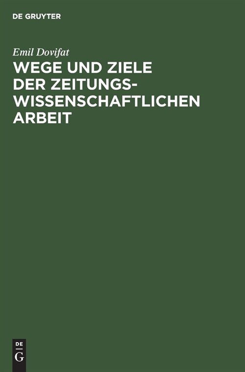 Wege Und Ziele Der Zeitungswissenschaftlichen Arbeit (Hardcover)