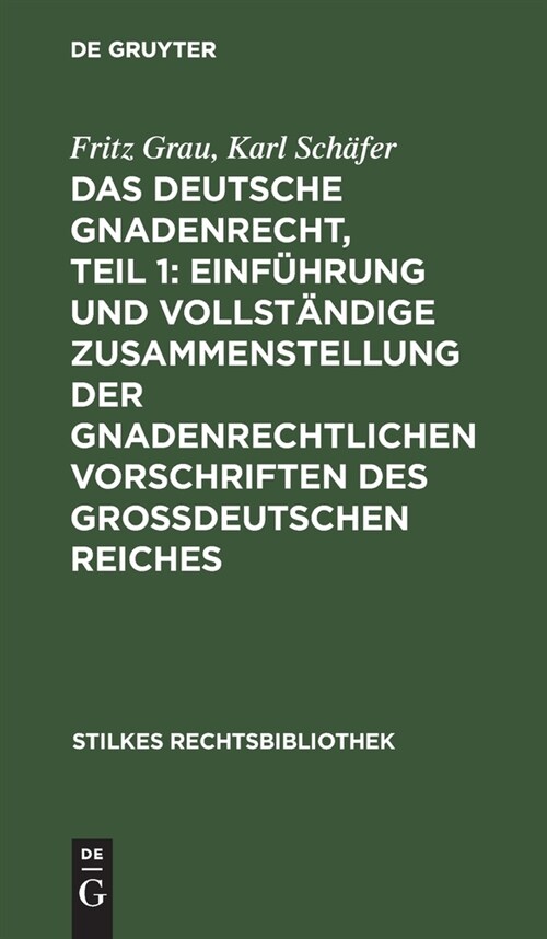 Das deutsche Gnadenrecht, Teil 1: Einf?rung und vollst?dige Zusammenstellung der gnadenrechtlichen Vorschriften des Gro?eutschen Reiches (Hardcover, Reprint 2020)