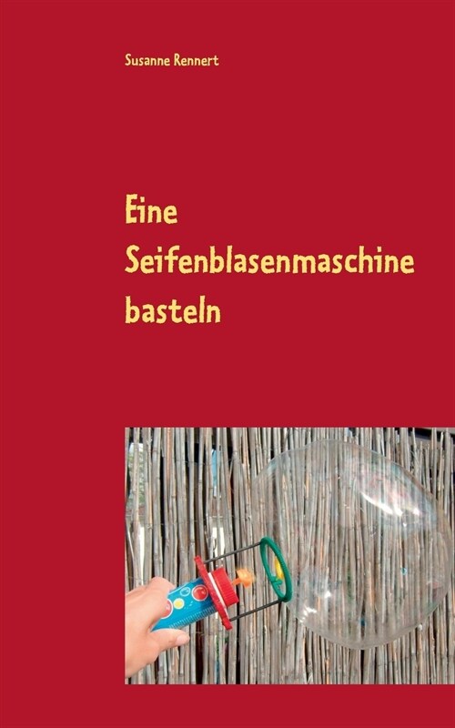 Eine Seifenblasenmaschine basteln (Paperback)