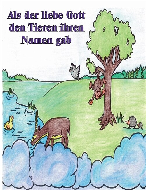 Als der liebe Gott den Tieren ihren Namen gab: Zwei lustige Geschichten, wie der liebe Gott den Tieren ihren Namen gab (Paperback)