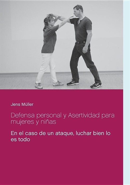 Defensa personal y Asertividad para mujeres y ni?s: En el caso de un ataque, luchar bien lo es todo (Paperback)