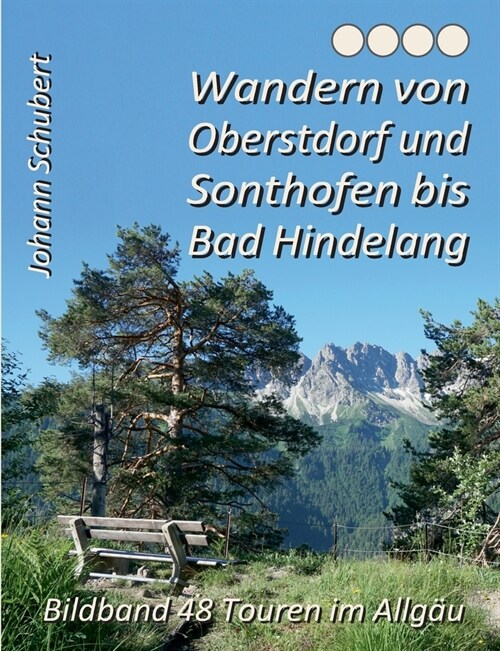 Wandern von Oberstdorf und Sonthofen bis Bad Hindelang: Bildband 48 Touren im Allg? (Paperback)