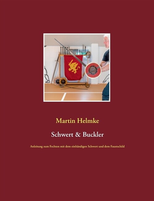 Schwert & Buckler: Anleitung zum Fechten mit dem einh?digen Schwert und dem Faustschild (Paperback)