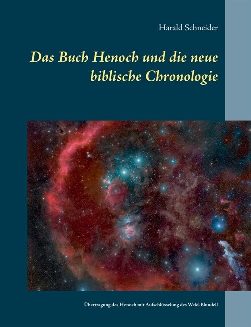 Das Buch Henoch und die neue biblische Chronologie: Eine ?ertragung des historischen Henoch mit Aufschl?selung des Weld-Blundell (Paperback)