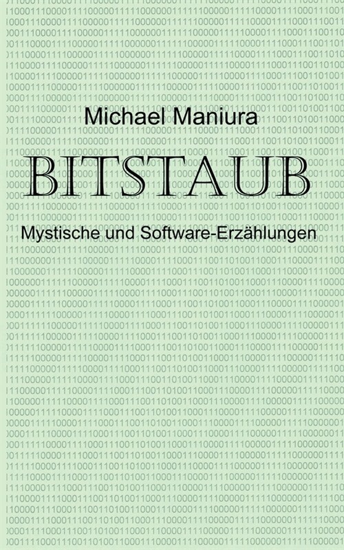 Bitstaub: Mystische und Software-Erz?lungen (Paperback)