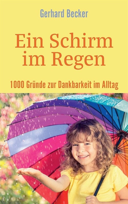 Ein Schirm im Regen - 1000 Gr?de zur Dankbarkeit im Alltag (Paperback)