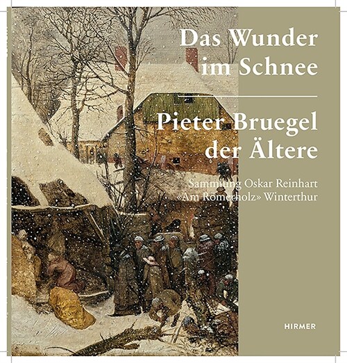 Das Wunder Im Schnee: Pieter Bruegel Der 훜tere. Sammlung Oskar Reinhart Am R?erholz Winterthur (Paperback)