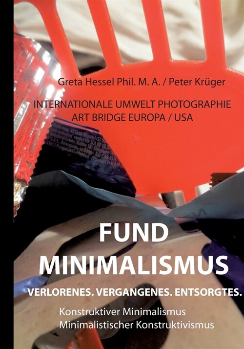 Internationale Umwelt Photographie Art Bridge Europa / USA Band 2: Fundminimalismus. Verlorenes. Vergangenes. Entsorgtes. (Paperback)