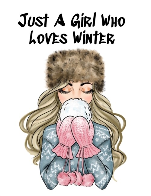 Just A Girl Who Loves Winter: Holiday Notebook & Journal To Write In Notes, Goals, Priorities, Festive Pumpkin Spice & Maple Recipes, Celebration Po (Paperback)