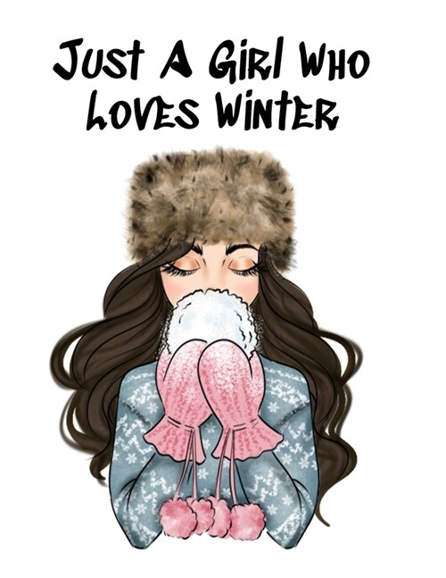 Just A Girl Who Loves Winter: Snow Journal To Write In Notes, Goals, Priorities, Holiday Pumpkin Spice & Maple Recipes, Celebration Poems & Verses & (Paperback)
