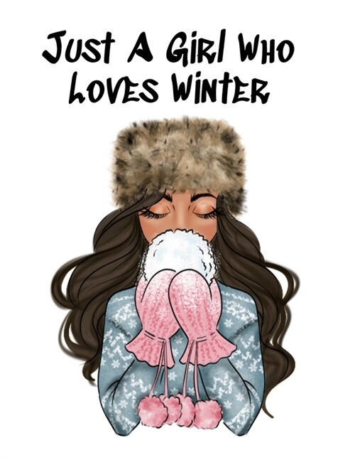 Just A Girl Who Loves Winter: Snow Composition Note Book To Write In Notes, Goals, Priorities, Holiday Pumpkin Spice & Maple Recipes, Celebration Po (Paperback)