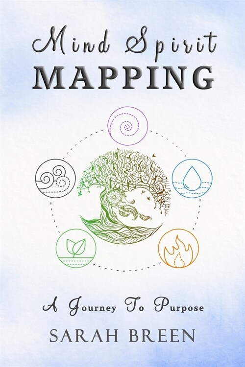 Mind Spirit Mapping: A Journey to Purpose (Paperback)