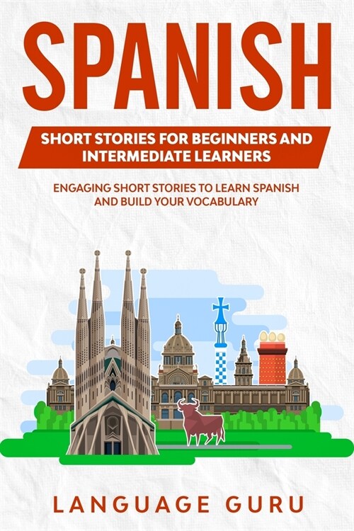 Spanish Short Stories for Beginners and Intermediate Learners: Engaging Short Stories to Learn Spanish and Build Your Vocabulary (2nd Edition) (Paperback)