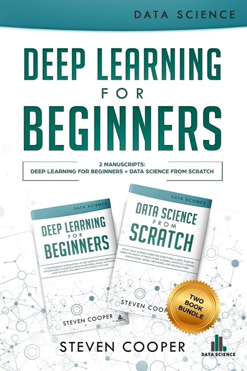 Deep Learning For Beginners: 2 Manuscripts: Deep Learning For Beginners And Data Science From Scratch (Paperback)