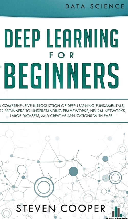 Deep Learning for Beginners: A comprehensive introduction of deep learning fundamentals for beginners to understanding frameworks, neural networks, (Hardcover)