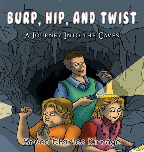 Burp, Hip, and Twist: A Journey Into the Caves (Hardcover)