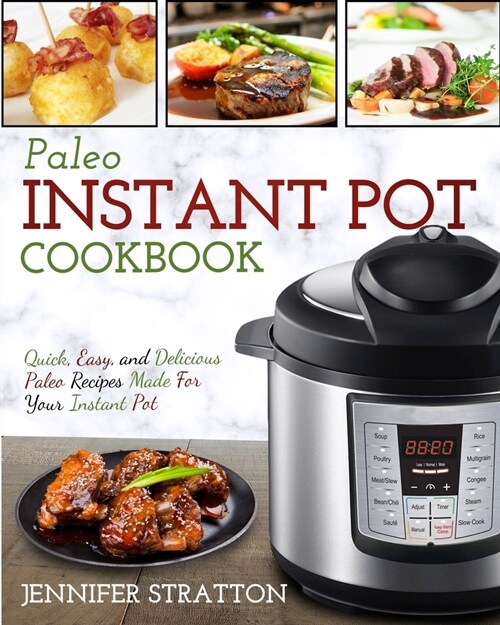 Paleo Instant Pot Cookbook: Quick, Easy, and Delicious Paleo Recipes Made For Your Instant Pot (Paperback)