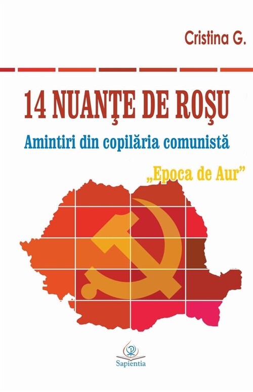 14 nuante de rosu: Amintiri din copilaria comunista: Epoca de Aur (Paperback)