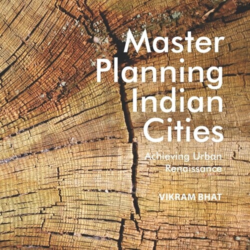 Master Planning Indian Cities: Achieving Urban Renaissance (Paperback)
