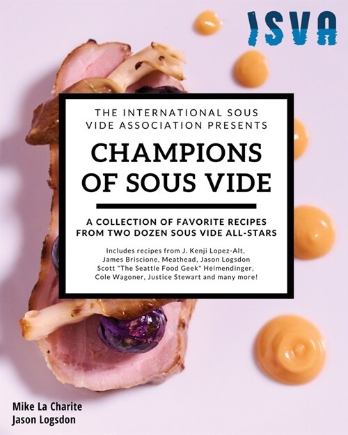 Champions of Sous Vide: A Collection of Favorite Recipes from Two Dozen Sous Vide All-Stars (Paperback)
