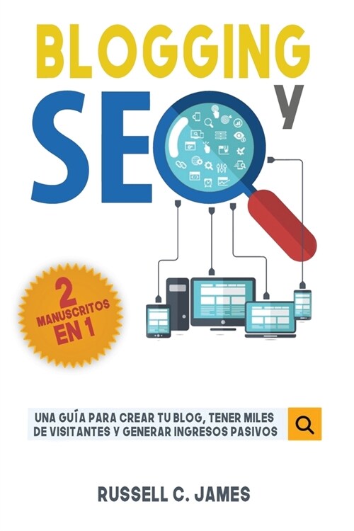 Blogging y SEO: Una Gu? para Crear Tu Blog, Tener Miles de `Visitantes y Generar Ingresos Pasivos (Paperback)