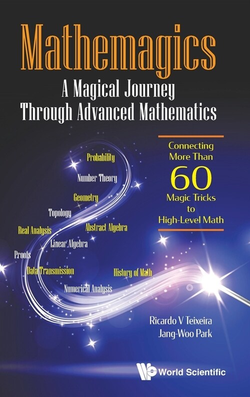 Mathemagics: A Magical Journey Through Advanced Mathematics - Connecting More Than 60 Magic Tricks to High-Level Math (Hardcover)