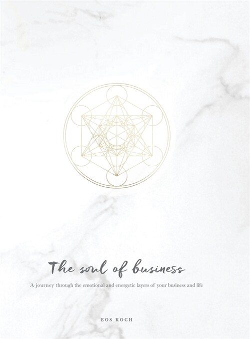 The Soul of Business: A journey through the emotional and energetic layers of your business and life (Hardcover)