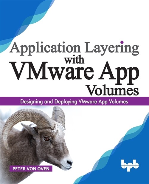 Application Layering with VMware App Volumes: Designing and deploying VMware App Volumes (Paperback)