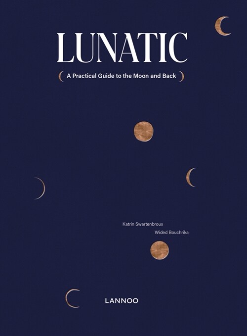 Lunatic: A Practical Guide to the Moon and Back (Hardcover)