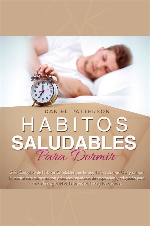 H?itos Saludables para Dormir: Gu? Completa de H?itos Saludables que: Le ayudar? a dormir bien y calmar la mente naturalmente con pr?ticas sanado (Paperback)