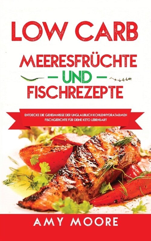 Low Carb Meeresfr?hte-und Fischrezepte: Entdecke die Geheimnisse der unglaublich kohlenhydratarmen Fischgerichte f? deine Keto Lebensart (Paperback)