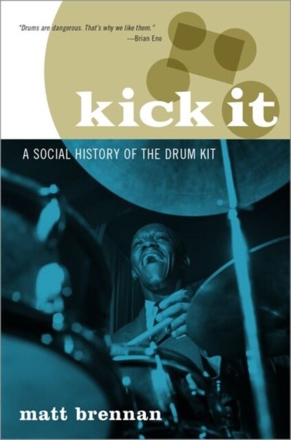 Kick It: A Social History of the Drum Kit (Hardcover)