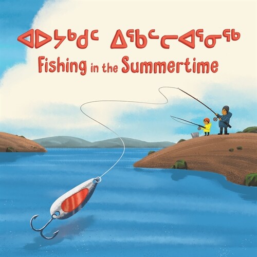 Fishing in the Summertime: Bilingual Inuktitut and English Edition (Hardcover, Bilingual Inukt)