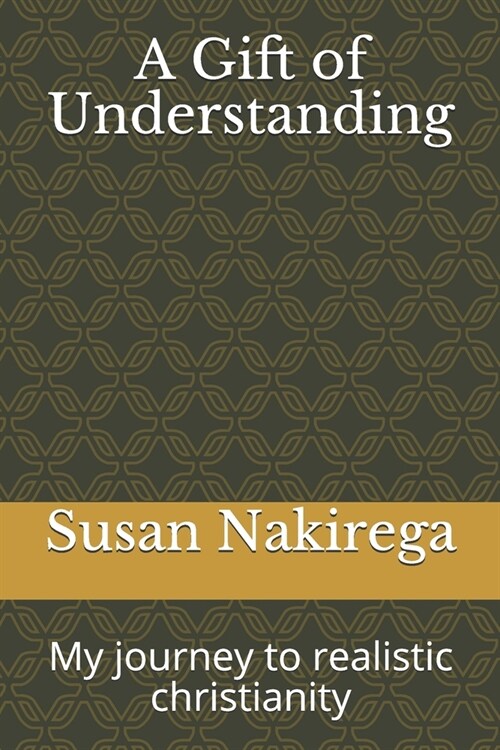 A Gift of Understanding: My journey to realistic christianity (Paperback)