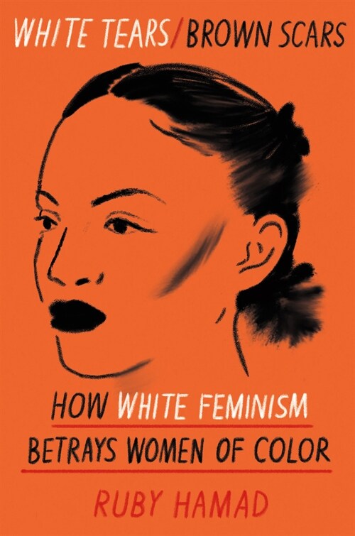 White Tears/Brown Scars: How White Feminism Betrays Women of Color (Paperback)