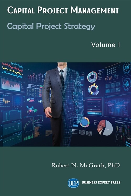 Capital Project Management, Volume I: Capital Project Strategy (Paperback)