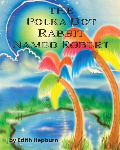 The Polka Dot Rabbit Named Robert (Paperback)