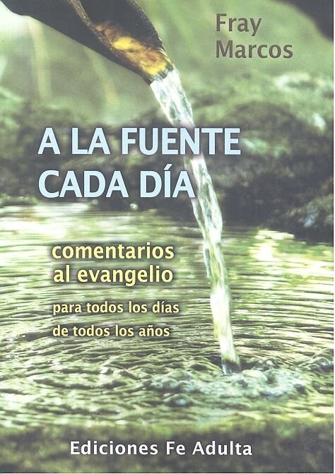 A LA FUENTE CADA DIA COMENTARIOS EVANGELIO (Book)